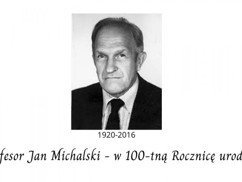 Profesor Jan Michalski – w 100-tną Rocznicę urodzin.