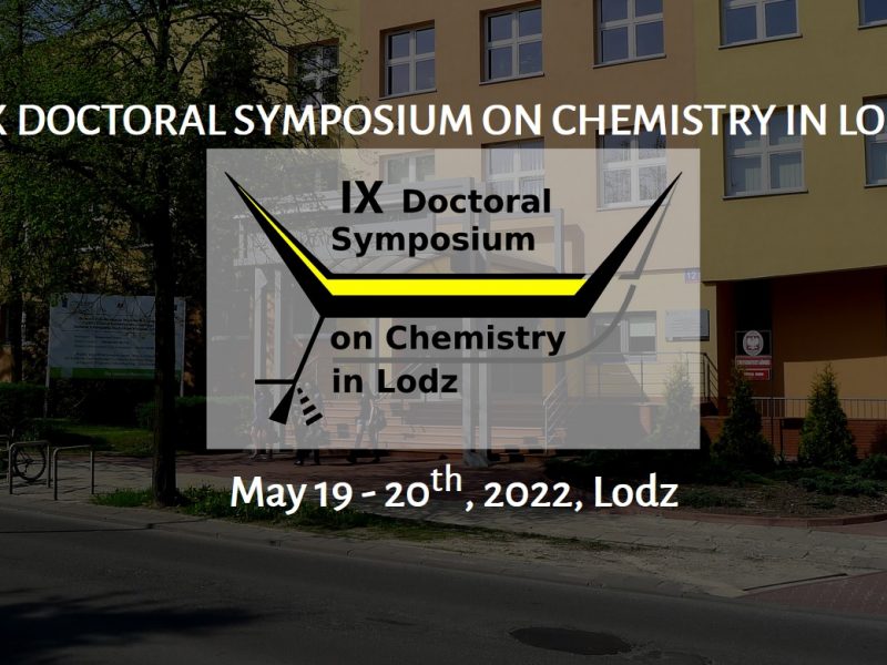 IX DOCTORAL SYMPOSIUM ON CHEMISTRY IN LODZ May 19 – 20th, 2022, Lodz