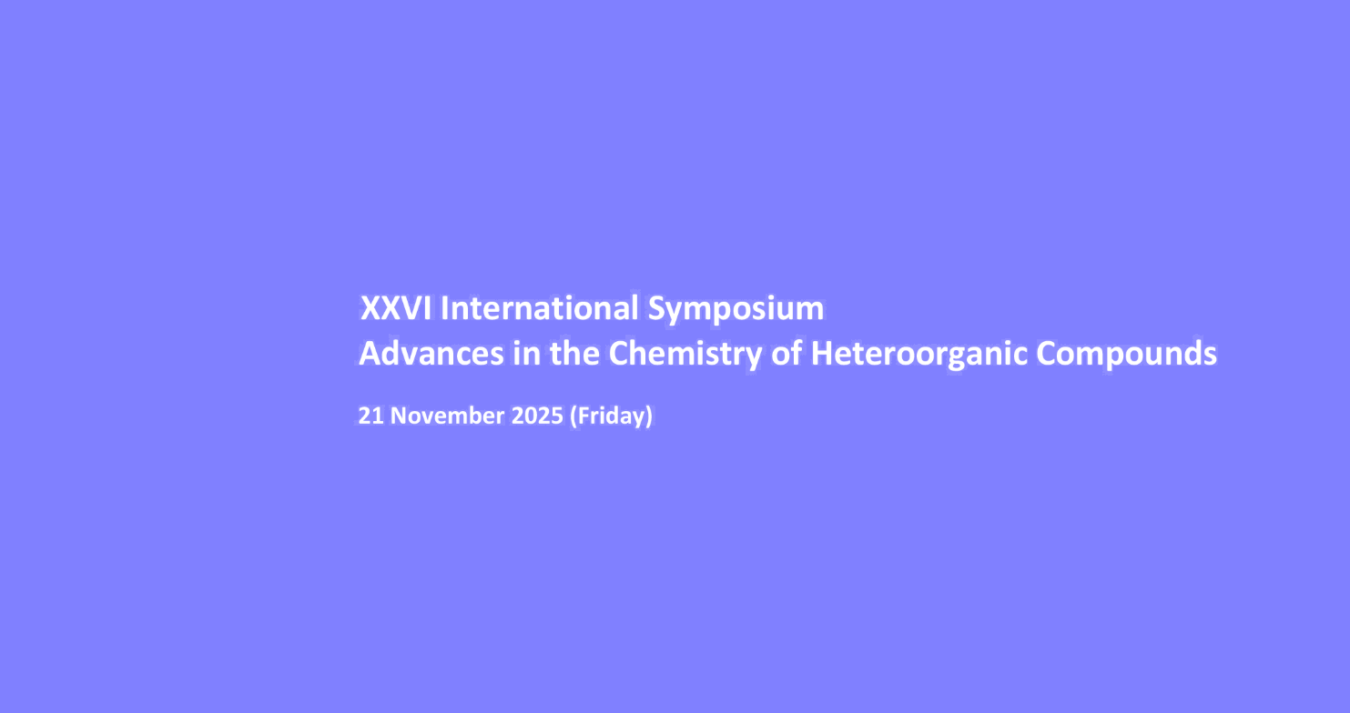 XXVI International Symposium „Advances in the Chemistry of Heteroorganic Compounds”